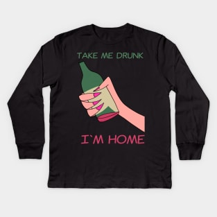 Take me drunk Kids Long Sleeve T-Shirt